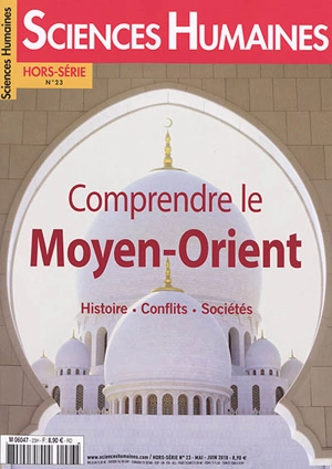 Sciences humaines, hors série, n° 23. Comprendre le Moyen-Orient : histoire, conflits, sociétés