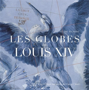 Les globes de Louis XIV - Hélène Richard