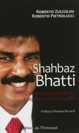 Shahbaz Bhatti : chrétien et pakistanais jusqu'au dernier souffle - Roberto Zuccolini