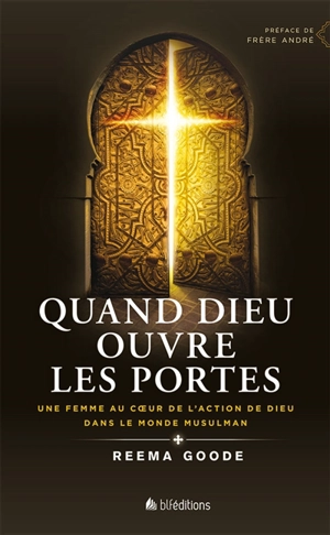 Quand Dieu ouvre les portes : une femme au coeur de l'action de Dieu dans le monde musulman - Reema Goode