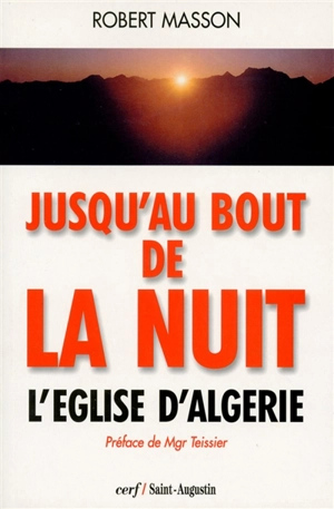 Jusqu'au bout de la nuit : l'Eglise d'Algérie - Robert Masson