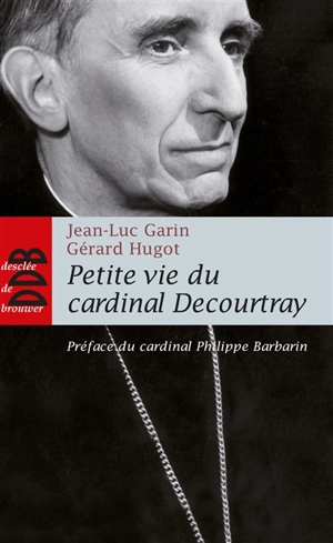 Petite vie du cardinal Decourtray - Jean-Luc Garin