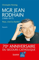 Mgr Jean Rodhain, 1900-1977 : vous, c'est la charité ! - Christophe Henning