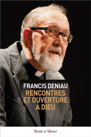 Rencontres et ouverture à Dieu - Francis Deniau