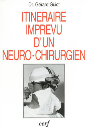 Itinéraire imprévu d'un neurochirurgien - Gérard Guiot