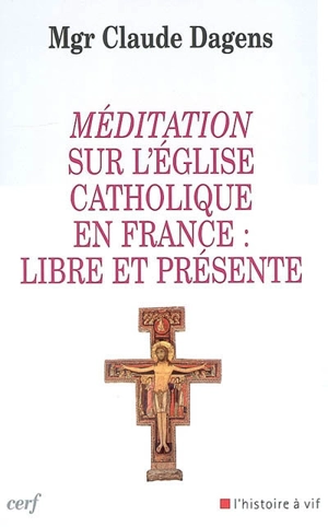 Méditation sur l'Eglise catholique en France : libre et présente - Claude Dagens