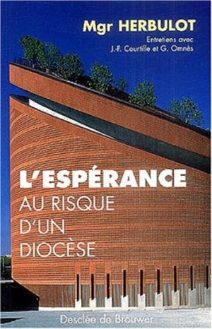 L'espérance au risque d'un diocèse : entretiens avec Jean-François Courtille et Gérald M. Omnès - Guy Herbulot