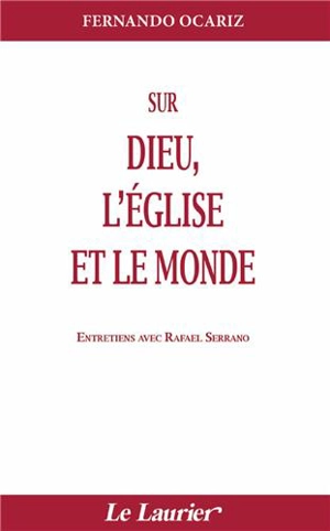 Sur Dieu, l'Eglise et le monde : entretiens avec Rafael Serrano - Fernando Ocariz