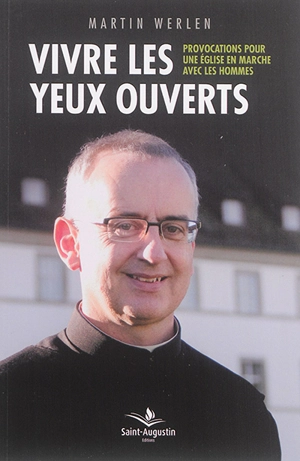 Vivre les yeux ouverts : provocations pour une Eglise en marche avec les hommes - Martin Werlen