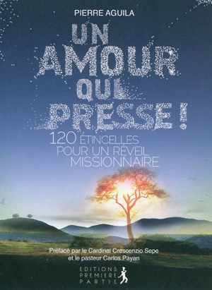 Un amour qui presse ! : 120 étincelles pour un réveil missionnaire - Pierre Aguila