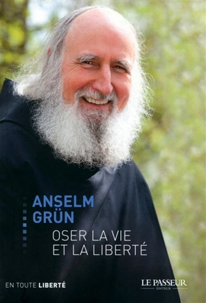 Oser la vie et la liberté - Anselm Grün