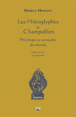 Les hiéroglyphes de Champollion : philologie et conquête du monde - Markus Messling