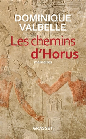 Les chemins d'Horus : mémoires - Dominique Valbelle