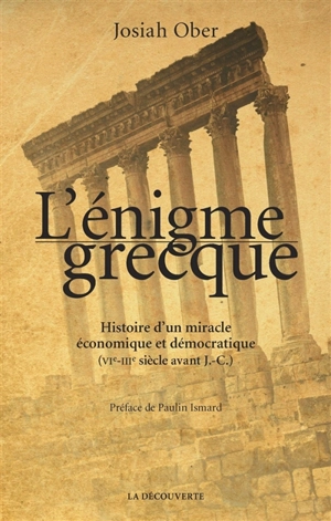 L'énigme grecque : histoire d'un miracle économique et démocratique (VIe-IIIe siècle avant J.-C.) - Josiah Ober
