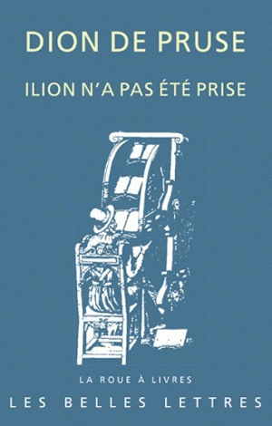 Ilion n'a pas été prise : Discours troyen, 11 - Dion Chrysostome