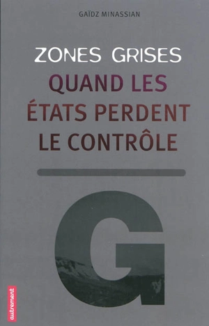 Zones grises : quand les Etats perdent le contrôle... - Gaïdz Minassian