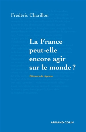 La France peut-elle encore agir sur le monde ? - Frédéric Charillon