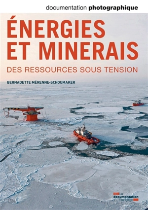 Documentation photographique (La), n° 8098. Energies et minerais : des ressources sous tension - Bernadette Mérenne-Schoumaker