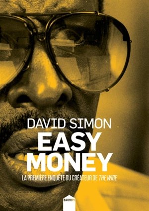 Easy money : la première enquête du créateur de The Wire - David Simon