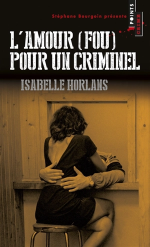 L'amour (fou) pour un criminel - Isabelle Horlans