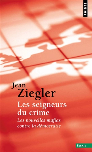 Les seigneurs du crime : les nouvelles mafias contre la démocratie - Jean Ziegler