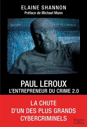 Paul LeRoux : l'entrepreneur du crime 2.0 - Elaine Shannon