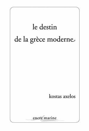 Le destin de la Grèce moderne - Kostas Axelos