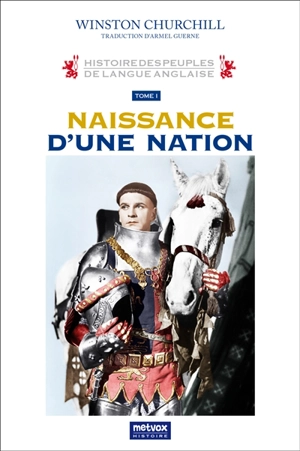 Histoire des peuples de langue anglaise. Vol. 1. Naissance d'une nation - Winston Churchill