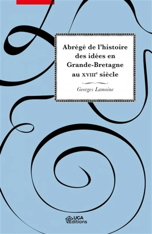 Abrégé de l'histoire des idées en Grande-Bretagne au XVIIIe siècle - Georges Lamoine