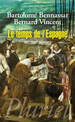 Le temps de l'Espagne : XVIe-XVIIe siècles - Bartolomé Bennassar