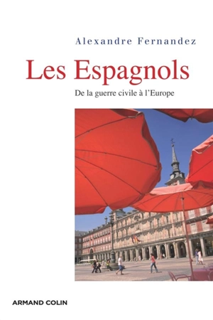 Les Espagnols : de la guerre civile à l'Europe - Alexandre Fernandez