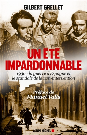 Un été impardonnable : 1936, la guerre d'Espagne et le scandale de la non-intervention : récit - Gilbert Grellet