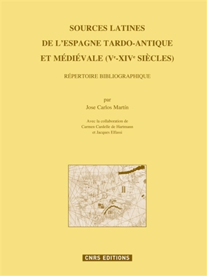 Sources latines de l'Espagne tardo-antique et médiévale (Ve-XIVe siècles) : répertoire bibliographique - José Carlos Martín