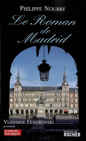 Le roman de Madrid - Philippe Nourry