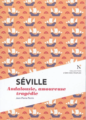 Séville : Andalousie, amoureuse tragédie - Jean-Pierre Perrin