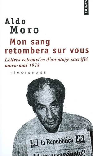 Mon sang retombera sur vous : lettres retrouvées d'un otage sacrifié, mars-mai 1978 - Aldo Moro