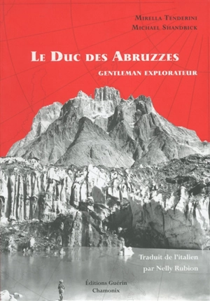 Le duc des Abruzzes, gentleman explorateur - Mirella Tenderini