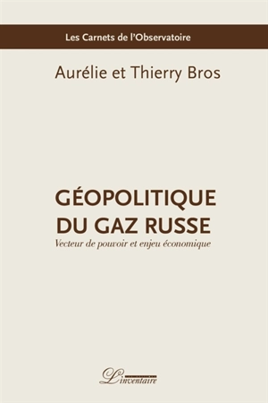 Géopolitique du gaz russe : vecteur de pouvoir et enjeu économique - Aurélie Bros