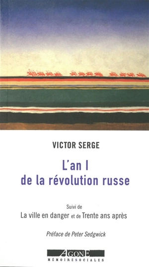 L'an I de la révolution russe : les débuts de la dictature du prolétariat : 1917-1918. La ville en danger : Petrograd, l'an II de la révolution. Trente ans après - Victor Serge