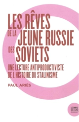 Les rêves de la jeune Russie des Soviets : une lecture antiproductiviste de l'histoire du stalinisme - Paul Ariès