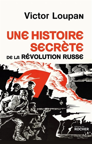 Une histoire secrète de la révolution russe - Victor Loupan