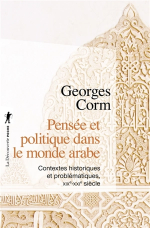 Pensée et politique dans le monde arabe : contextes historiques et problématiques, XIXe-XXIe siècle - Georges Corm