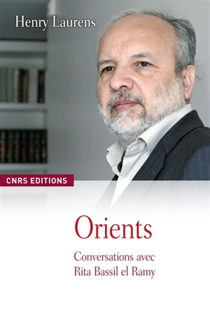 Orients : conversations avec Rita Bassil el-Ramy - Henry Laurens