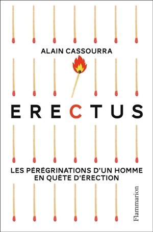 Erectus : les pérégrinations d'un homme en quête d'érection - Alain Cassourra