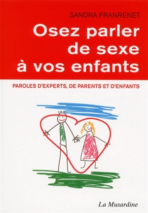 Osez parler de sexe à vos enfants : paroles d'experts, de parents et d'enfants - Sandra Franrenet