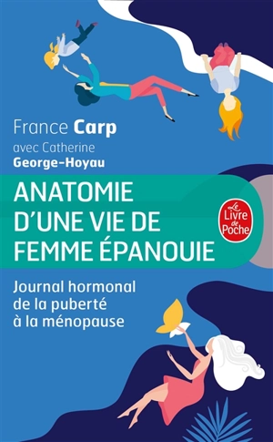 Anatomie d'une vie de femme épanouie : journal hormonal de la puberté à la ménopause - France Carp