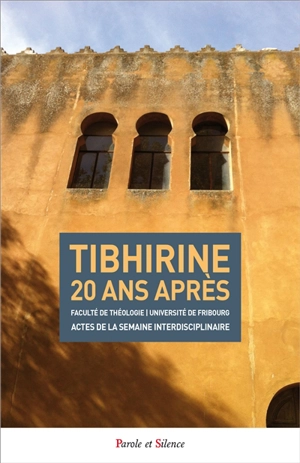 Tibhirine 20 ans après : actes du colloque international inaugural de la semaine interdisciplinaire de la Faculté de théologie de l'Université de Fribourg à l'occasion du XXe anniversaire de la mort des moines de Tibhirine (1996-2016) : 24-28 octobre