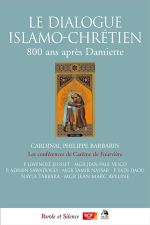 Le dialogue islamo-chrétien : 800 ans après Damiette : conférences de carême 2019 à Notre-Dame de Fourvière