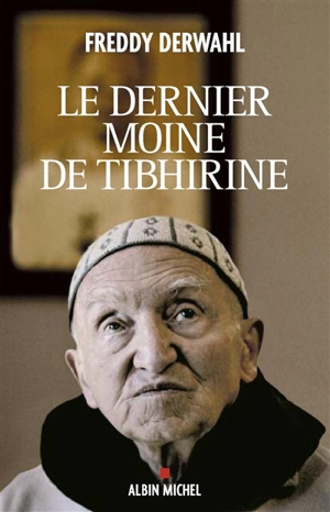 Le dernier moine de Tibhirine - Freddy Derwahl