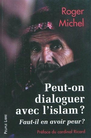 Peut-on dialoguer avec l'islam ? : faut-il en avoir peur ? - Roger Michel